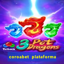 coroabet plataforma de jogos